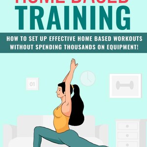 May include: An illustration promoting home-based training. The image features a woman in a yoga pose, wearing a yellow top, teal leggings, and red shoes. Text at the top reads "HOME BASED TRAINING" and "HOW TO SET UP EFFECTIVE HOME BASED WORKOUTS WITHOUT SPENDING THOUSANDS ON EQUIPMENT!"