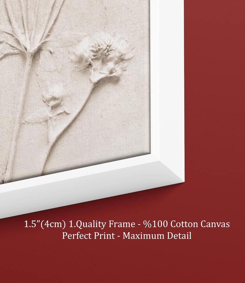 Puede incluir: Impresi&oacute;n en lienzo enmarcada con un relieve de flores secas en tonos beige. El marco blanco tiene 4 cm de grosor. El texto en la impresi&oacute;n dice: 1.Quality Frame - %100 Cotton Canvas Perfect Print - Maximum Detail.