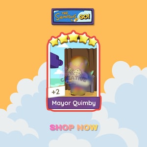 May include: A digital trading card featuring Mayor Quimby from The Shimpsons Go, topped with four yellow stars. The card displays a character holding dice, a +2 indicator, and the text Mayor Quimby. Above the card is a banner with the text The Shimpsons Go!
