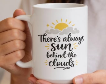There Is Always Sun Behind the Clouds Mug - Encouraging Quote Coffee Cup | Uplifting Mental Health Gift | Positive Reminder Mug
