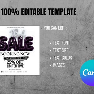 May include: A digital marketing template featuring the text 100% EDITABLE TEMPLATE, YOU CAN EDIT: TEXT FONT, TEXT SIZE, TEXT COLOR, IMAGES, and a square graphic with the words FLASH SALE, BOOKING NOW, 25% OFF LIMITED TIME, and a Canva logo.