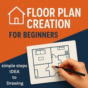 May include: An image with the text "FLOOR PLAN CREATION FOR BEGINNERS". A hand is drawing a floor plan on graph paper with a pencil. The image also includes the text "simple steps IDEA to Drawing". The background is orange and blue.