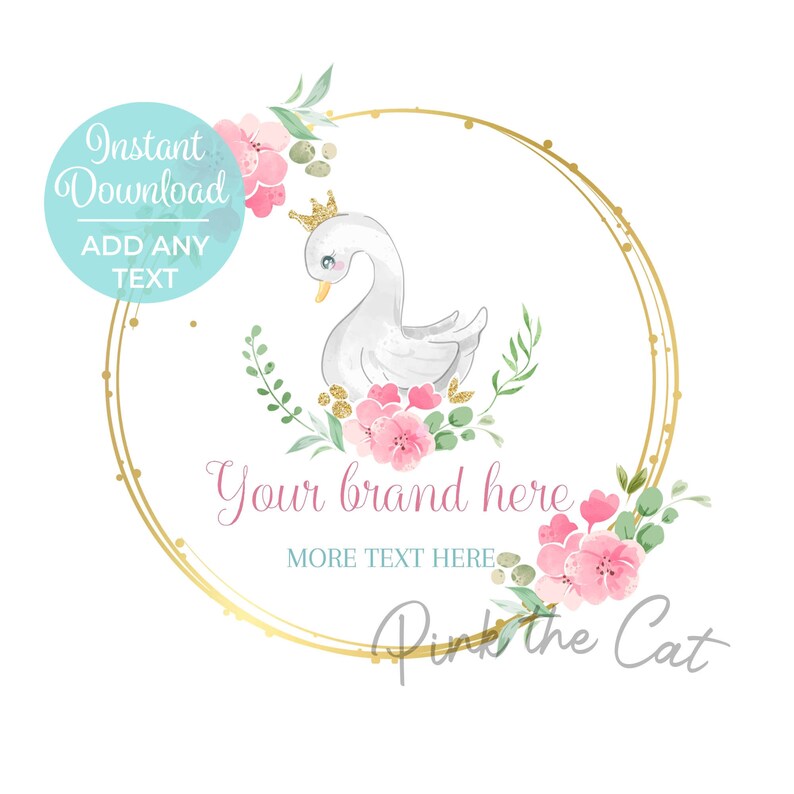 May include: A white swan with a gold crown sits in a gold circle frame surrounded by pink flowers and green leaves. The text "Your brand here" and "More text here" is below the swan. The text "Pink the Cat" is at the bottom of the image.