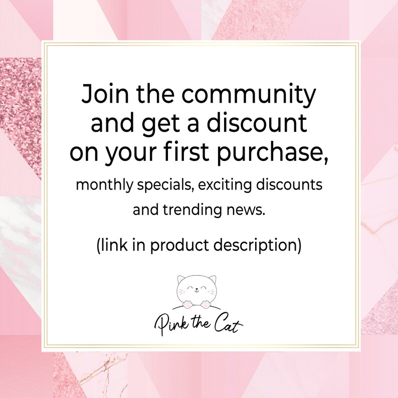 May include: Pink and white graphic with a pink cat illustration and the text "Join the community and get a discount on your first purchase, monthly specials, exciting discounts and trending news. (link in product description) Pink the Cat"