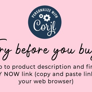 May include: A pink background with a blue circle containing white text that reads "PERSONALIZE WITH Corjl". The text "Try before you buy" is written in black cursive. Below the text is a description that reads "Go to product description and find TRY NOW link (copy and paste link in your web browser)".