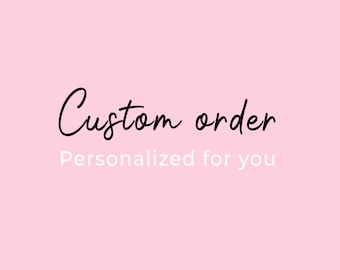 Custom order - Personalized for you - Reserved