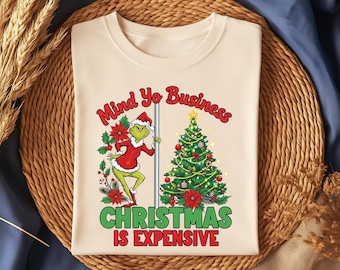Funny Christmas PNG, Mind Yo Business Christmas Is Expensive Shirt Design, Grinch Parody Holiday Humor Sublimation