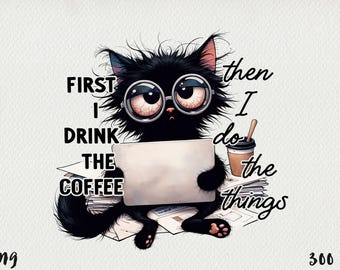 Coffee Cat Quote Sublimation Design | First I Drink The Coffee