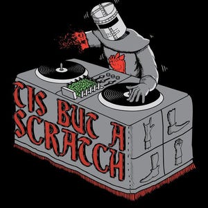 May include: A cartoon illustration on a black background depicts a knight in gray armor with a red heart on his chest, scratching records on a DJ setup. The setup has the text "Tis But A Scratch" in red. The image has a humorous theme.