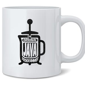 May include: White ceramic coffee mug with a black graphic of a French press and the words "THE ORIGINAL JAVA PROGRAMMER". The mug has a curved handle and is suitable for hot or cold beverages.