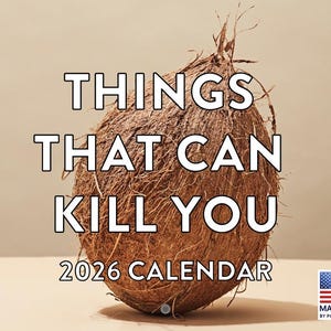 May include: A 2026 calendar with the text "THINGS THAT CAN KILL YOU" in bold white letters. The calendar features a large, brown coconut with a rough, fibrous exterior. The American flag is in the bottom right corner.