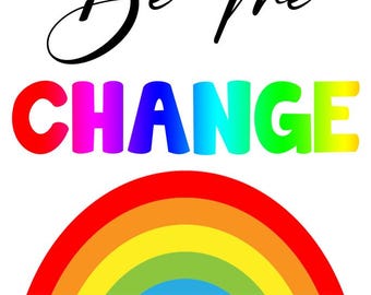 Be The Change Rainbow Poster, Classroom Wall Art (12x18)
