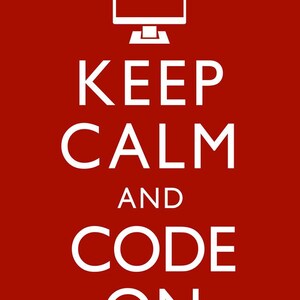 May include: A red poster with white text and a computer icon. The text reads "KEEP CALM AND CODE ON". The computer icon is at the top of the poster.