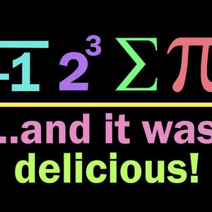 May include: A black background with colorful mathematical symbols and the phrase "...and it was delicious!" in a playful font. The symbols include a square root, numbers, and the pi symbol.