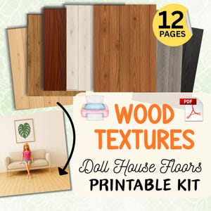 May include: A collection of 12 printable wood textures for dollhouse floors. The image shows various wood grain patterns in shades of light brown, dark brown, and gray. The text reads "WOOD TEXTURES" and "Doll House Floors PRINTABLE KIT".