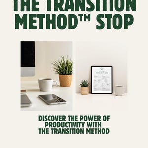 Puede incluir: Imagen con el texto "THE TRANSITION METHOD STOP" en verde oscuro. Debajo, dos fotos: una con ordenador, taza de café y teléfono; la otra con tableta y taza de café. El texto "DISCOVER THE POWER OF PRODUCTIVITY WITH THE TRANSITION METHOD" está debajo.