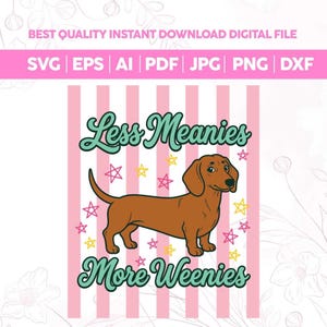 Op de afbeelding: Digitaal bestand met een bruine teckel illustratie en de tekst "Less Meanies More Weenies". Het ontwerp heeft een roze en witte gestreepte achtergrond en steraccenten. Bestandsformaten: SVG, EPS, AI, PDF, JPG, PNG en DXF. Hond thema.