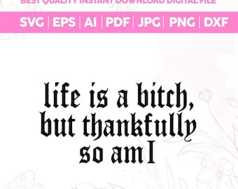 Life Is A Bitch But Thankfully So Am I SVG PNG,Snarky, Sublimation,Trendy png,Inspirational,Funny Shirt Design,Adult humor png,Cricut