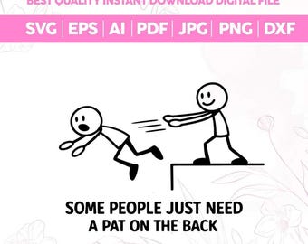 Alcune persone hanno solo bisogno di una pacca sulla spalla SVG PNG, design divertente per maglietta Stickman, citazioni divertenti Stickman Png, Cricut