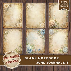 May include: A digital download junk journal kit featuring six vintage-style blank notebook pages. Each page has a distressed paper texture, floral accents, and decorative borders. The kit includes the text "Digital Download You Print", "Junk Journal Printable", "Blank Notebook", and "Junk Journal Kit".
