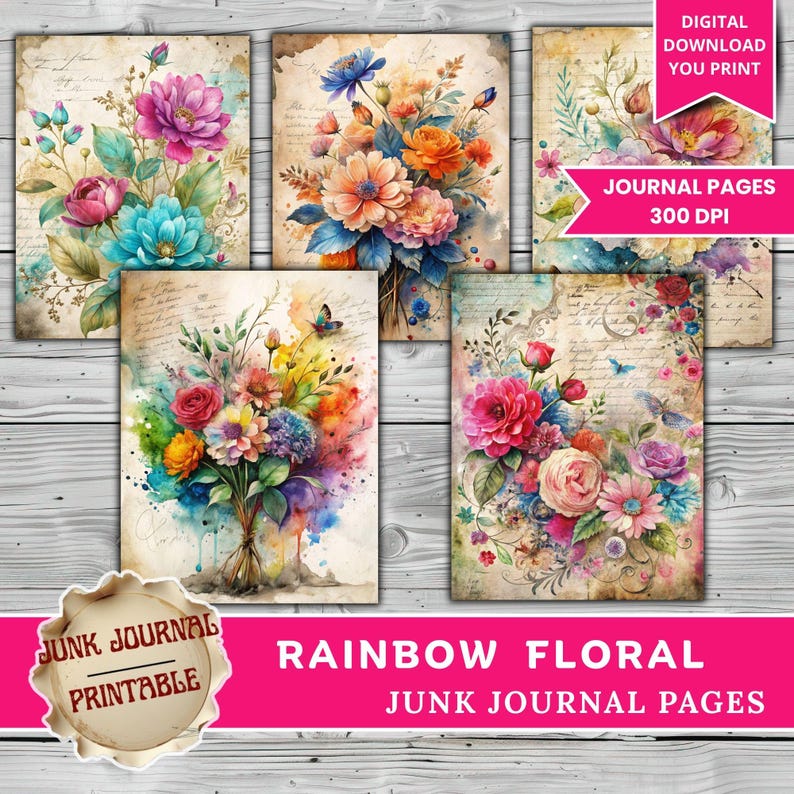 May include: Five digital journal pages showcasing watercolour floral bouquets in vivid hues. The pages have a vintage, aged paper appearance with script-like text. Text on the image reads "Digital Download You Print," "Journal Pages 300 DPI," and "Rainbow Floral Junk Journal Pages."