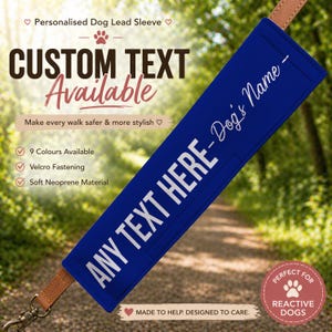 May include: A blue dog lead sleeve with white text reading "ANY TEXT HERE - Dog's Name". It features a brown leather strap and metal clasp. Additional text includes "Custom Text Available" and "Perfect for Reactive Dogs". The sleeve is made of soft neoprene material.
