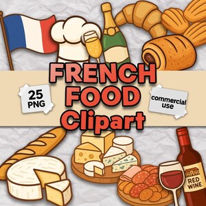 May include: A collection of French food clipart, including a baguette, croissants, cheese, wine, and a French flag. The text "FRENCH FOOD Clipart" is displayed prominently, along with "25 PNG" and "commercial use".