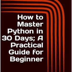 How to Master Python in 30 Days: A Practical Guide for Beginner | PDF