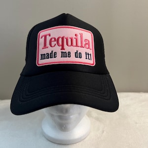 Tequila made me do it trucker hat
