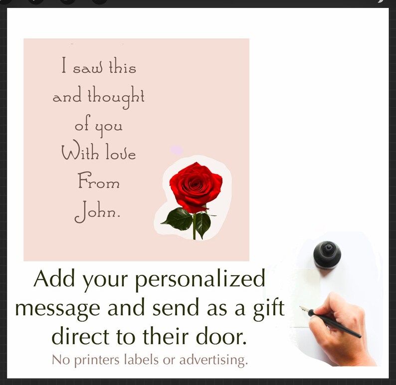 May include: A light pink card with a handwritten message that reads "I saw this and thought of you With love From John." A red rose is on the card. The text "Add your personalized message and send as a gift direct to their door. No printers labels or advertising." is below the card.