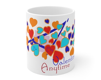 Be my Valentine Anytime Ceramic Mug 11oz gift mug for her him or couples timeless value present