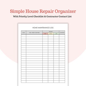 May include: A white Home Maintenance Log with the text "Simple House Repair Organizer" in red. The log includes sections for date, task, priority level, and completion status. The priority levels are color-coded: high, medium, and low.