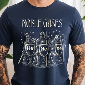 Noble Gases Science Funny Periodic Table Elements Geek Nerdy Humour Physics Chemistry Teacher Student Gift Unisex T-Shirt