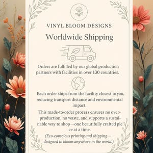 May include: Cream-colored graphic with the text "VINYL BLOOM DESIGNS Worldwide Shipping." The image includes a floral design, a delivery truck with a leaf, and a globe. The text describes the company's global production and eco-conscious printing.