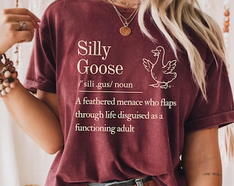 Silly Goose Definition Shirt | Funny Dictionary Style | Teacher Nurse Mom Gift | Goofy Humour | Mothers Day Gift | Feral Aunt Gift | Got Too