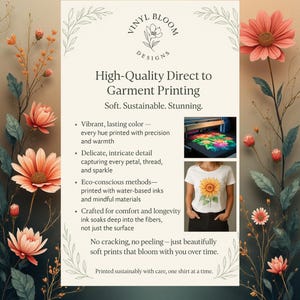 May include: Promotional graphic for Vinyl Bloom Designs, advertising high-quality direct-to-garment printing. The image includes text, a logo, and examples of printed designs, such as a sunflower t-shirt. The design highlights soft, sustainable, and stunning prints.