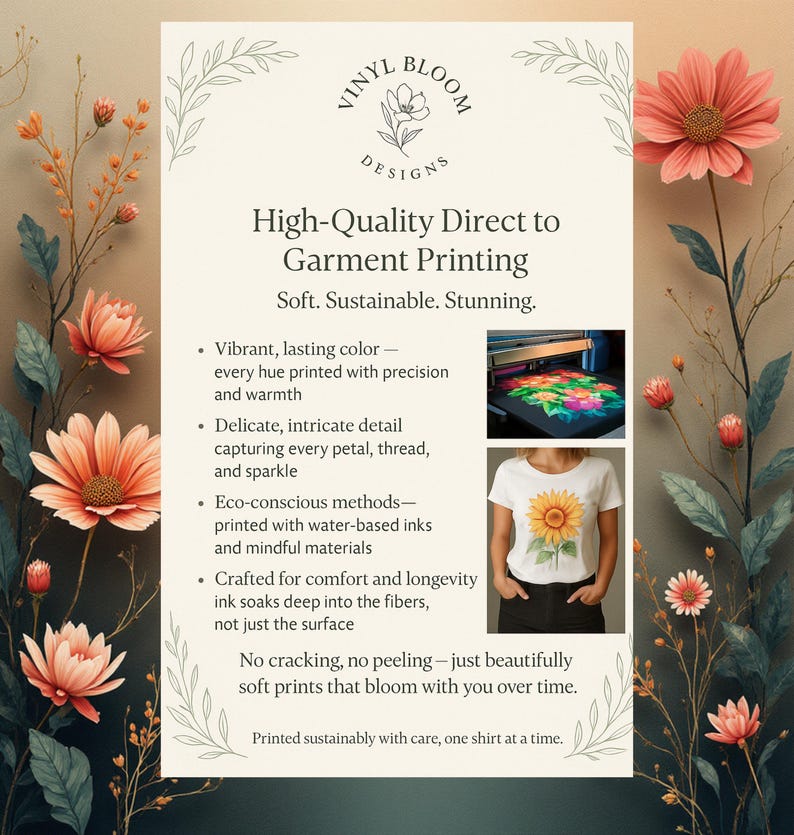 May include: Promotional graphic for Vinyl Bloom Designs, advertising high-quality direct-to-garment printing. The image includes text, a logo, and examples of printed designs, such as a sunflower t-shirt. The design highlights soft, sustainable, and stunning prints.