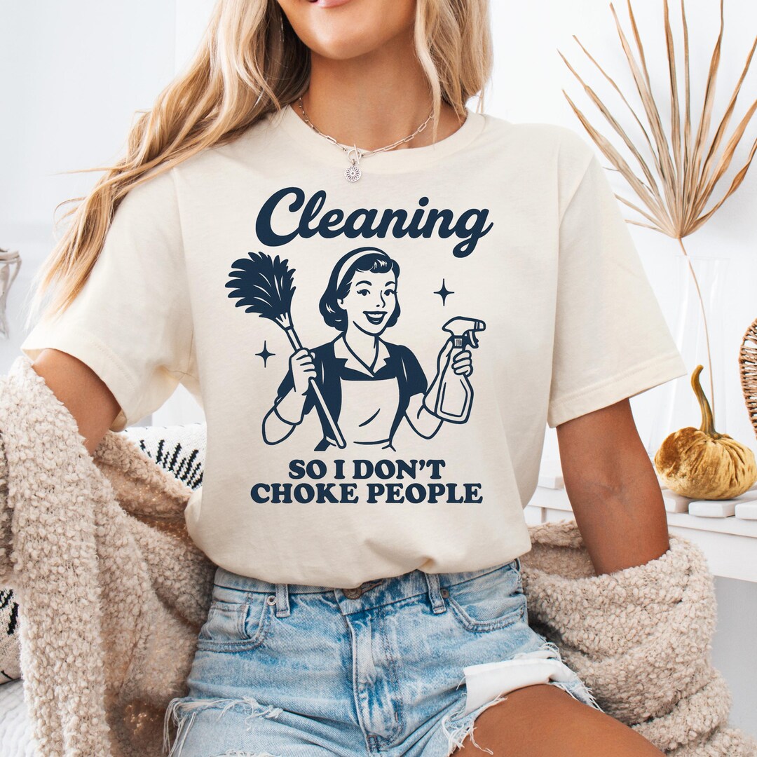 Funny Cleaning Lover's Retro Snarky Sarcastic Shirt - Housework Cleaner ...