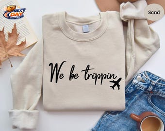 We Be Trippin Sweatshirt: Travel Hoodie