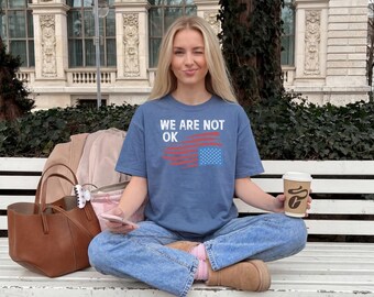 We Are Not OK Shirt, American Protest Tee, Distressed USA Flag Shirt, Political Statement Tee, Democracy Shirt, Activist Gift Tee