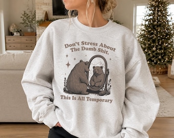 Don't Stress About The Dumb Shit Sweatshirt, Bear Reflection Sweatshirt, Woodcut Bear Pullover, Mindfulness Quote Sweater