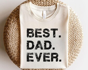 Best Dad Ever Shirt, Dad Shirt, Dad Gift Tshirt, Funny Dad Shirt, Proud Dad Tee, Gift For Dad, Dad Appreciation Shirt, Gift for Dad