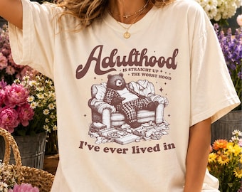 Adulthood Is Straight Up the Worst Hood I've Ever Lived in Shirt, Comfort Colors Adulting Top, Tired Adulting Bear Shirt