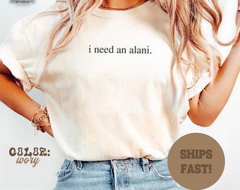 Comfort Colors® I Need an Alani T-Shirt | Funny Energy Drink Quote Tee | Humorous & Relatable Caffeine Lovers Unisex Shirt