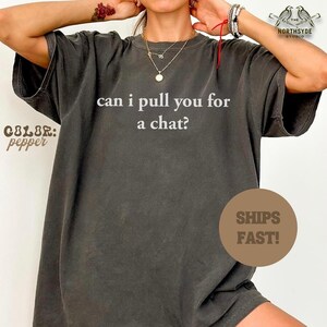 Comfort Colors® Can I Pull You For A Chat? T-Shirt | Funny Reality Television Show Quote | Humorous & Relatable Unisex Shirt
