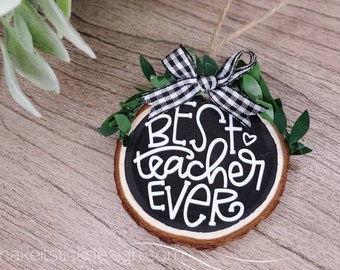 Best Teacher Ever Ornament, Rustic Wood Slice, Teacher Gift