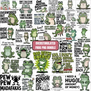 May include: A collection of green frog illustrations with various expressions and text. Phrases include "Overworked but under-fucked" and "Bad Bitch Energy". The images are part of an "Overstimulated Frog PNG Bundle".