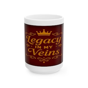 Legacy in My Veins Ceramic Mug | Unique Coffee Cup Gift, Personalized Drinkware, Motivational Mug, Royal Theme Gift, Family Legacy Mug