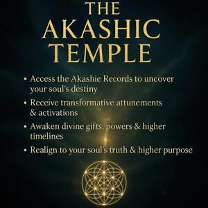 May include: A dark background with gold text that reads "THE AKASHIC TEMPLE." Below the title are bullet points with text about accessing records, receiving attunements, awakening gifts, and realigning with truth. A gold geometric design is at the bottom.