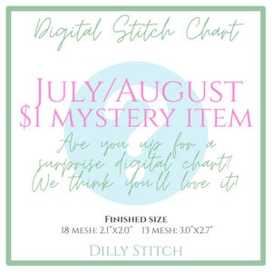 May include: A digital stitch chart graphic with a light blue question mark background. Text reads: Digital Stitch Chart, JULY/AUGUST $1 MYSTERY ITEM, Are you up for a surprise digital chart? We think you'll love it! FINISHED SIZE 18 MESH: 2.1"x2.0" 13 MESH: 3.0"x2.7" DILLY STITCH.